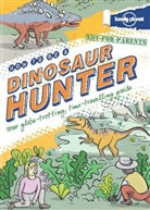 Lonely Planet - How to be a dinosaur hunter : not for parents