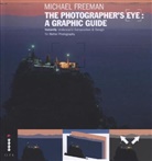 Michael Freeman - The Photographer´s Eye : A Graphic Guide : Instantly understand composition and design for better photography