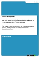 Florian Philipp Ott - Nachrichten- und Informationsselektion in Zeiten virtueller Öffentlichkeit