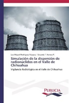Eduardo Herrera P, Eduardo F. Herrera P., Luis Migue Rodríguez Vázquez, Luis Miguel Rodríguez Vázquez - Simulación de la dispersión de radionúclidos en el Valle de Chihuahua