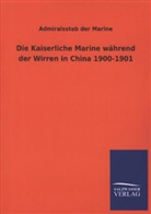 Admiralsstab der Marine - Die Kaiserliche Marine während der Wirren in China 1900-1901