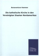 Bonaventura Hammer, Bonaventure Hammer - Die katholische Kirche in den Vereinigten Staaten Nordamerikas