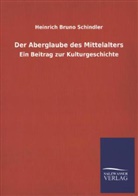 Heinrich Br. Schindler, Heinrich Bruno Schindler - Der Aberglaube des Mittelalters