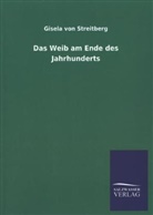 Gisela von Streitberg - Das Weib am Ende des Jahrhunderts