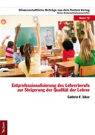 Cathrin F Sikor, Cathrin F. Sikor - Entprofessionalisierung des Lehrerberufs zur Steigerung der Qualität der Lehrer