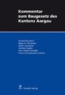 Andrea Baumann, Andreas Baumann, Ralph van de Bergh, Ralph van den Bergh, Gossweiler, Martin Gossweiler... - Kommentar zum Baugesetz des Kantons Aargau