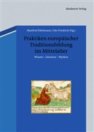 Manfre Eikelmann, Manfred Eikelmann, Friedrich, Friedrich, Udo Friedrich - Praktiken europäischer Traditionsbildung im Mittelalter