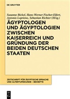 Susanne Bickel, Hans-Werne Fischer-Elfert, Hans-Werner Fischer-Elfert, Antonio Loprieno, Antonio Loprieno u a, Sebastian Richter - Ägyptologen und Ägyptologien zwischen Kaiserreich und Gründung der beiden deutschen Staaten