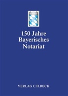 Bayerischen Notarverein e.V., Bayerischer Notarverein, Bayerischer Notarverein e.V., Bayerische Notarverein e V, Bayerischen Notarverein e V - Festschrift 150 Jahre Bayerisches Notariat