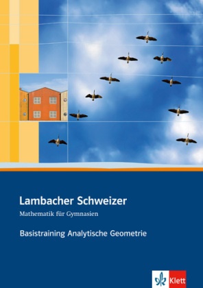 Heik Jacoby-Schäfer, Heike Jacoby-Schäfer, Wiebk Janzen, Wiebke Janzen, Pete Neumann - Lambacher-Schweizer Basistraining: Lambacher Schweizer Mathematik Basistraining Themenband Analytische Geometrie und lineare Algebra Arbeitsheft plus Lösungen Klassen 10-12 oder 11-13