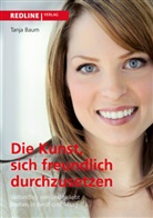 Tanja Baum - Die Kunst, sich freundlich durchzusetzen