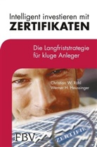 Werner H Heussinger, Werner H. Heussinger, Christian Röhl, Christian W Röhl, Christian W. Röhl - Intelligent investieren mit Zertifikaten