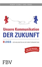 Shel Israel, Rober Scoble, Robert Scoble - Unsere Kommunikation der Zukunft