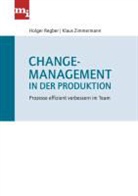 Holge Regber, Holger Regber, Klaus Zimmermann - Change-Management in der Produktion
