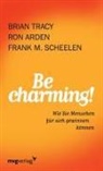 Ro Arden, Ron Arden, Frank M Scheelen, Frank M. Scheelen, Brain Tracy, Bria Tracy... - Be Charming!
