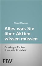 Alfred Maydorn - Alles was Sie über Aktien wissen müssen