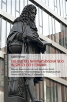 Judith Wisser - Das Bild des Naturwissenschaftlers im Spiegel der Literatur