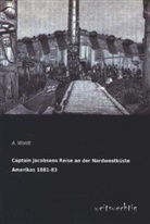 A Woldt, A. Woldt - Captain Jacobsens Reise an der Nordwestküste Amerikas 1881-83