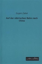 Eugen Zabel - Auf der sibirischen Bahn nach China