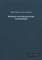 Adam Wenner von Crailsheim, Adam Wenner von Crailsheim, Adam Wenner von Crailsheim - Reisebuch von Prag aus bis gen Konstantinopel