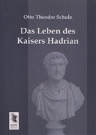 Otto Theodor Schulz - Das Leben des Kaisers Hadrian