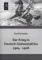 Kurd Schwabe - Der Krieg in Deutsch-Südwestafrika 1904 - 1906