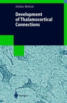 Zoltan Molnar - Development of Thalamocortical Connections