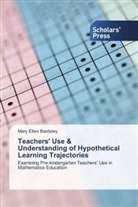 Mary Ellen Bardsley - Teachers' Use & Understanding of Hypothetical Learning Trajectories