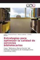 Jorge Echezuría Perozo, Jorge E Echezuría Perozo, Jorge E. Echezuría Perozo, Melan Gutiérrez, Melany Gutiérrez, Rondón... - Estrategias para optimizar la calidad de servicios bibliotecarios