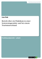 Deborah Falk, Lisa Fink - Bericht über ein Praktikum in einer Seniorentagesstätte und bei einem Tourismusverband