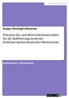 Gregor Christoph Schwartze - Polymere Ein- und Mehrschichtmaterialien für die Kalibrierung moderner festkörperspektroskopischer Messsysteme