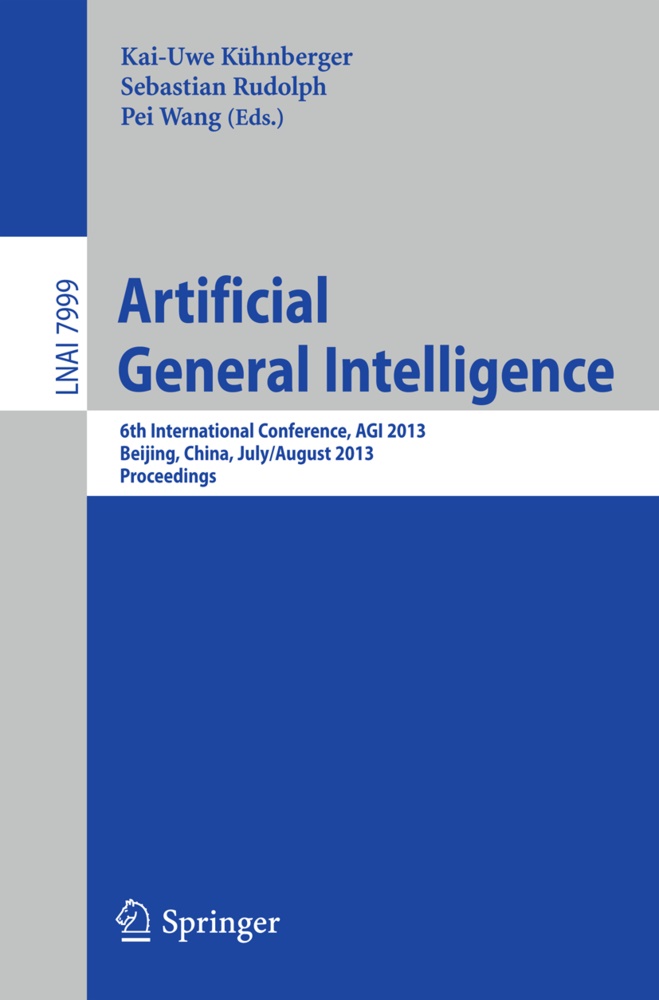 Kai-Uwe Kühnberger, Sebastia Rudolph, Sebastian Rudolph, Pei Wang - Artificial General Intelligence 6th International Conference, AGI 2013, Beijing, China, July 31 -- August 3, 2013, Proceedings