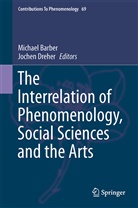 Michae Barber, Michael Barber, Dreher, Dreher, Jochen Dreher - The Interrelation of Phenomenology, Social Sciences and the Arts