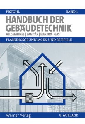 Wolfram Pistohl, Christian Rechenauer, Birgit Scheuerer - Handbuch der Gebäudetechnik - Bd.1: Allgemeines, Sanitär, Elektro, Gas - Planungsgrundlagen und Beispiele