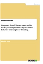 Julian Schönfelder - Corporate Brand Management and its Subsequent Impacts on Organizational Behavior and Employer Branding