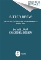 William Knoedelseder - Bitter Brew