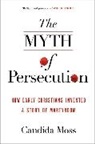 Candida Moss, Moss Candida - The Myth of Persecution