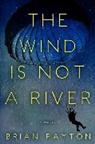 Brian Payton - The Wind Is Not a River