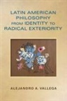 Alejandro Arturo Vallega, Vallega Alejandro Arturo - Latin American Philosophy From Identity to Radical Exteriority
