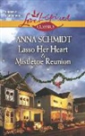 Anna Schmidt - Lasso Her Heart and Mistletoe Reunion