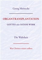 Georg Meinecke - ORGANTRANSPLANTATION. Gottes oder Satans Werk? Die Wahrheit.