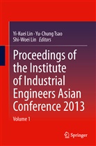 Shi Woei Lin, Shi-Woei Lin, Yi Kuei Lin, Yi-Kuei Lin, Yu Chung Tsao, Yu-Chun Tsao... - Proceedings of the Institute of Industrial Engineers Asian Conference 2013, 2 Vols.