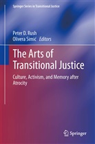 Pete D Rush, Peter D Rush, Peter Rush, Peter D. Rush, Olivera Simi, Olivera Simi¿... - The Arts of Transitional Justice