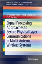 Y -W Pete Hong, Y -W Peter Hong, Y. -W. Peter Hong, Y.-W. Peter Hong, C -C Jay Kuo, C. -C. Jay Kuo... - Signal Processing Approaches to Secure Physical Layer Communications in Multi-Antenna Wireless Systems