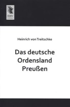 Heinrich Von Treitschke - Das deutsche Ordensland Preußen