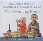 Norbert Herschkowitz, Manfre Spitzer, Manfred Spitzer, Autoren, Norbert Herschkowitz, Manfred Spitzer - Wie Zweijährige lernen, Audio-CD (Hörbuch)
