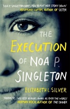 Elizabeth L Silver, Elizabeth L Silver, Elizabeth L Silver, Elizabeth L. Silver - The Execution of Noa P. Singleton