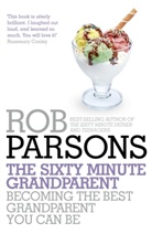 Rob Parsons - The Sixty Minute Grandparent