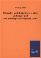 Ludwig Hopf - Tierorakel und Orakeltiere in alter und neuer Zeit