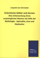 Leopold Von Schroeder - Griechische Götter und Heroen